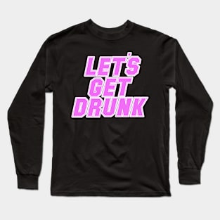 let's get drunk drinking pink and white cool design Long Sleeve T-Shirt